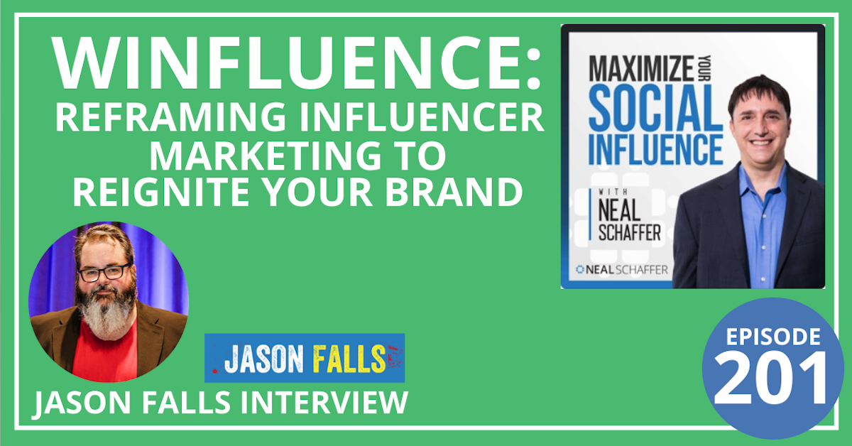 201: Winfluence: Reframing Influencer Marketing to Reignite Your Brand [Jason Falls Interview]