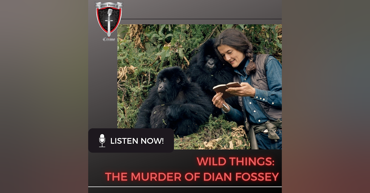 Episode 095: Wild Things: The Murder of Dian Fossey