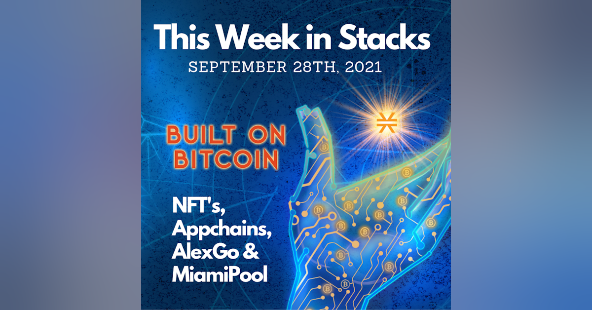 NFT's, AlexGo, Appchains, & MiamiPool  - This Week in Stacks September 28th 2021
