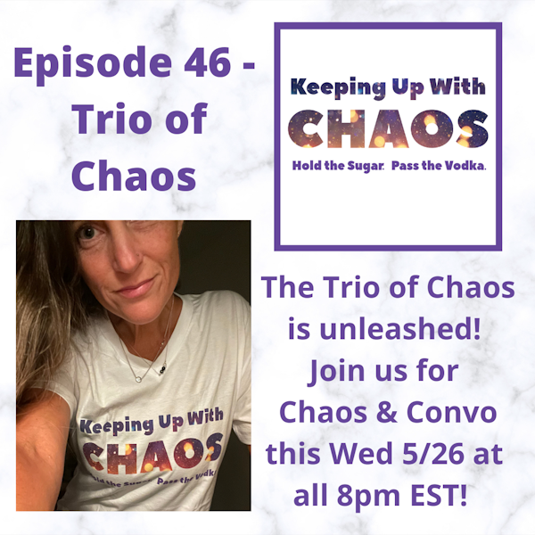 Episode 46 - Trio of Chaos