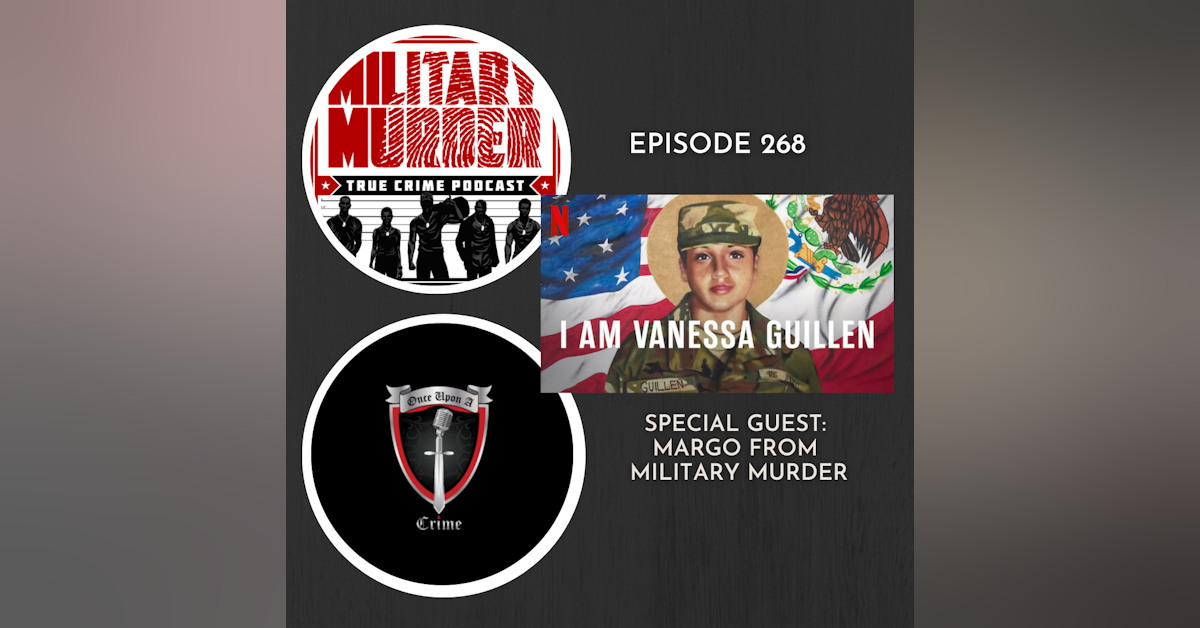 Episode 268: “I Am Vanessa Guillen" with Special Guest Margot from Military Murder Podcast