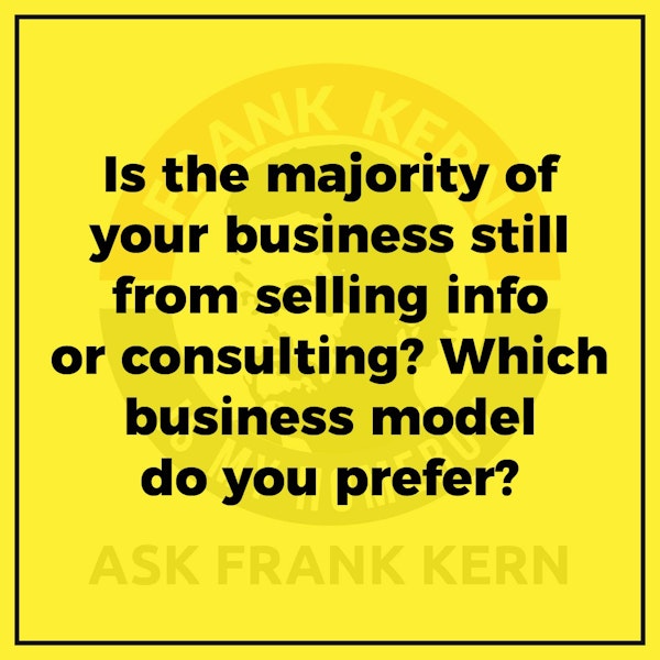 Is the majority of your business still from selling info or consulting? Which business model do you prefer? Image