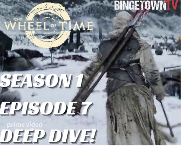 E192The Wheel of Time - Season 1 Episode 7 Deep Dive Image