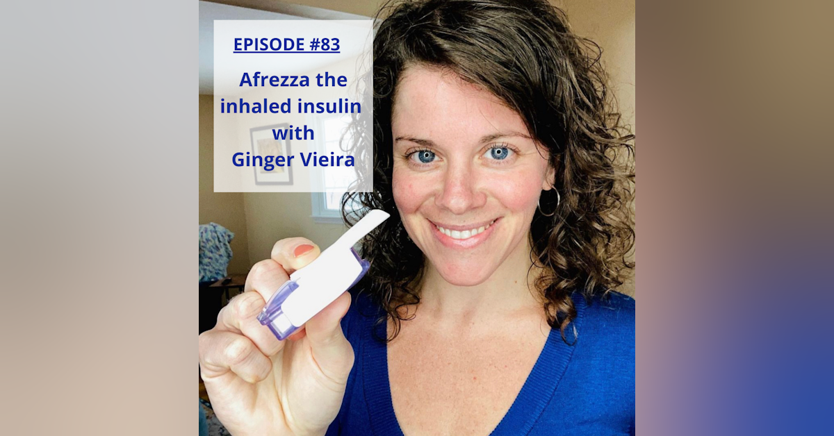 #83 Afrezza, the Inhaled Insulin with Ginger Vieira