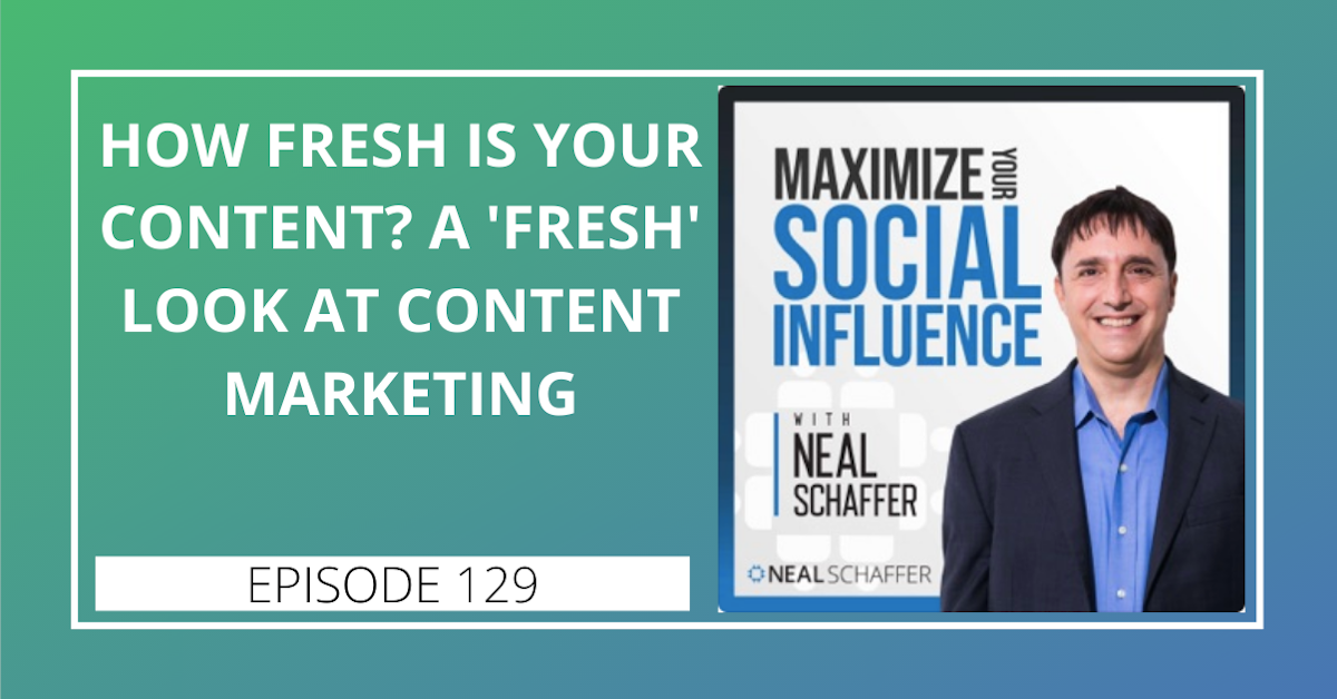 129: How Fresh is Your Content? A "Fresh" Look at Content Marketing