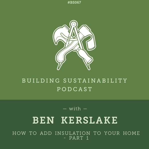Good Insulation and Avoiding Condensation - Part 1- Ben Kerslake - BS067 Image