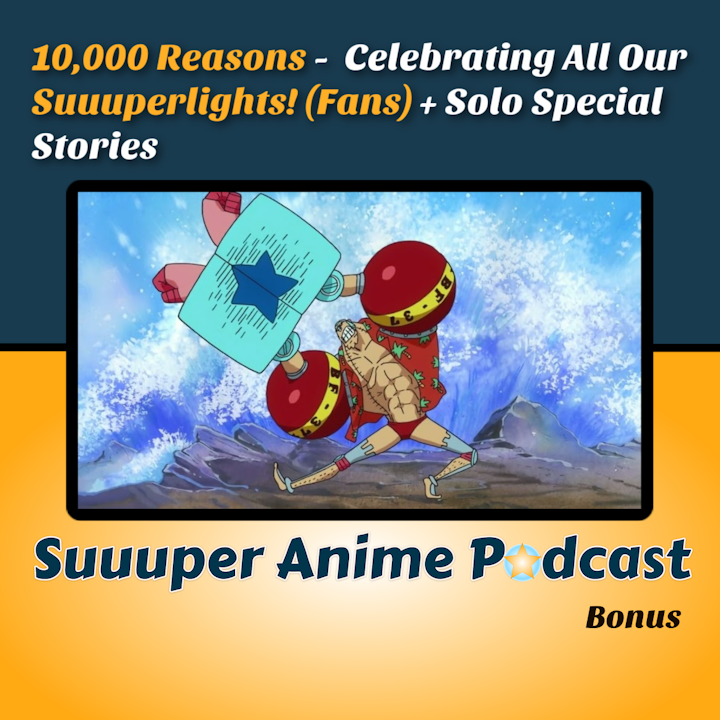 10,000 Reasons – Celebrating All Our Suuuperlights! – Fan Dedication Episode + Solo Special Stories | Bonus