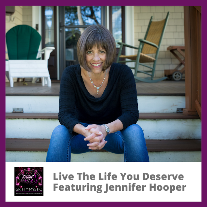 Live The Life You Deserve Featuring Jennifer Hooper