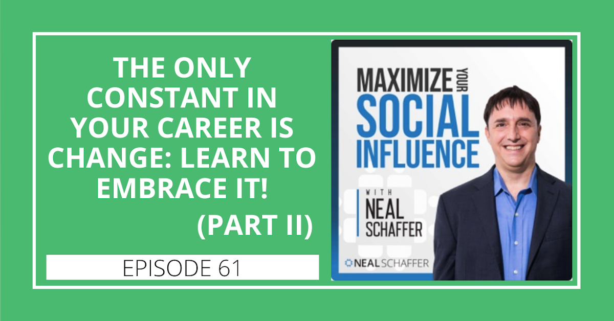 61: The Only Constant in Your Career is Change: Learn to Embrace It (Part 2)