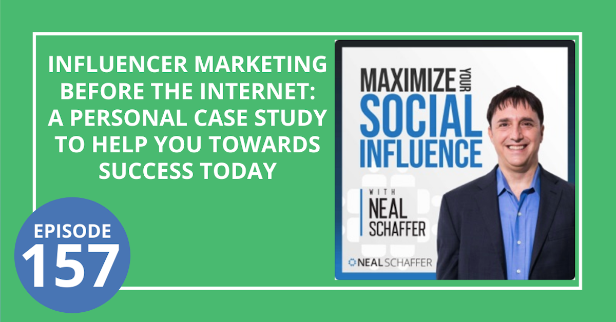 157: Influencer Marketing before the Internet: A Personal Case Study to Help Guide You Towards Success Today