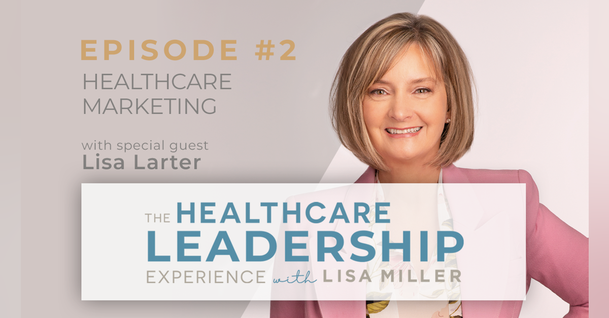 Healthcare Marketing with Lisa Larter | Ep.2