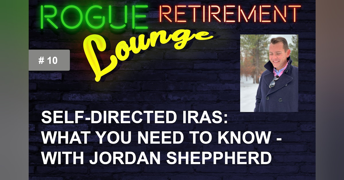 Self-Directed IRAs: What You Need To Know - With Jordan Sheppherd