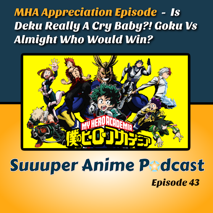 Plus Ultra! My Hero Academia Appreciation! - Discussing Is Deku A Cry Baby?! Goku Vs Almight + Much More | Ep.43