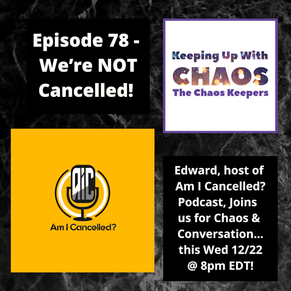 Episode 78 - We’re NOT Cancelled! ~ with Edward, host of Am I Cancelled? Podcast