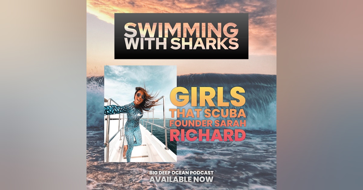 Swimming With Sharks - Girls That Scuba founder Sarah Richard on the challenges and joy that diving, freediving, and a life of passion bring