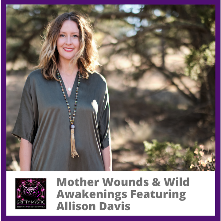 Mother Wounds and Wild Awakenings Featuring Allie Davis