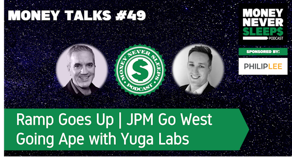 176: Money Talks #49 | Ramp Goes Up | JPM Go West | Going Ape with Yuga Labs Image