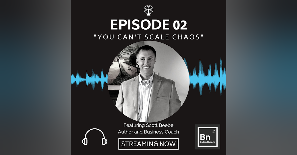 EP 02: You Can't Scale Chaos with Scott Beebe