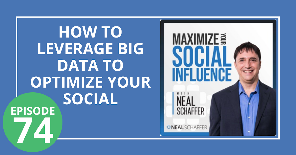 74: How to Leverage Big Data to Optimize Your Social