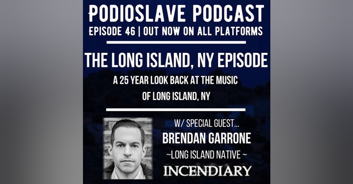 Episode 46: The Music of Long Island, NY w/ guest Brendan Garrone of Incendiary
