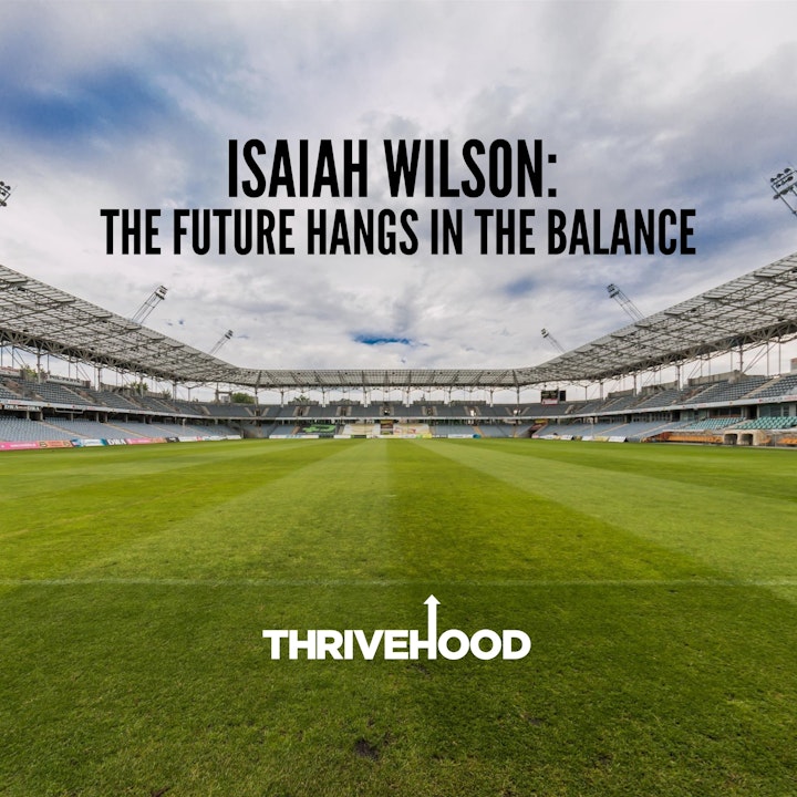 Isaiah Wilson: The Future Hangs In The Balance