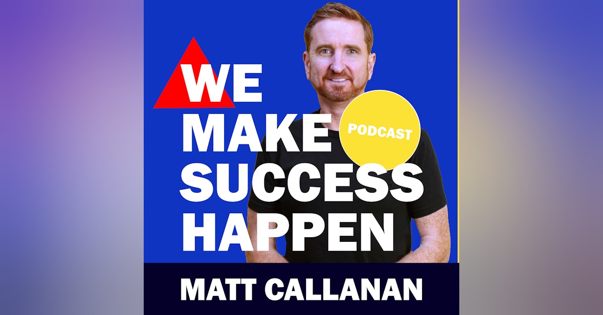 7 Actionable Ideas To Master 2022 - Matt Callanan | Episode 44