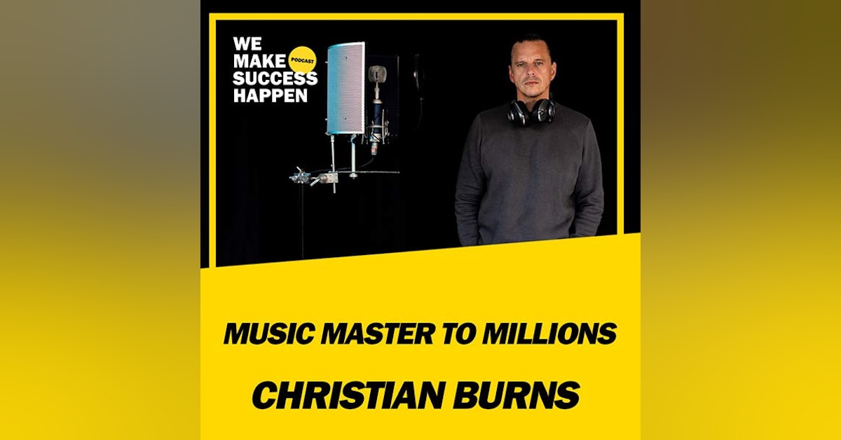 Music Master to Millions - Christian Burns | Episode 35