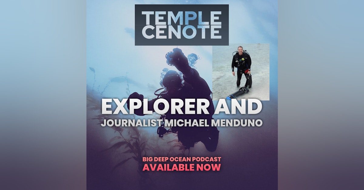 Temple Cenote - Adventurer and Journalist Michael Menduno on a life of exploration and a rare passage to the underworld