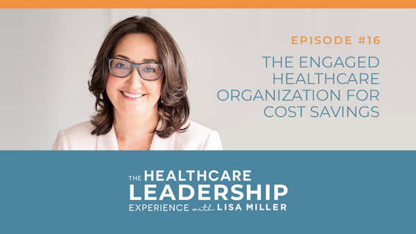 The Engaged Healthcare Organization for Cost Savings | Ep.16