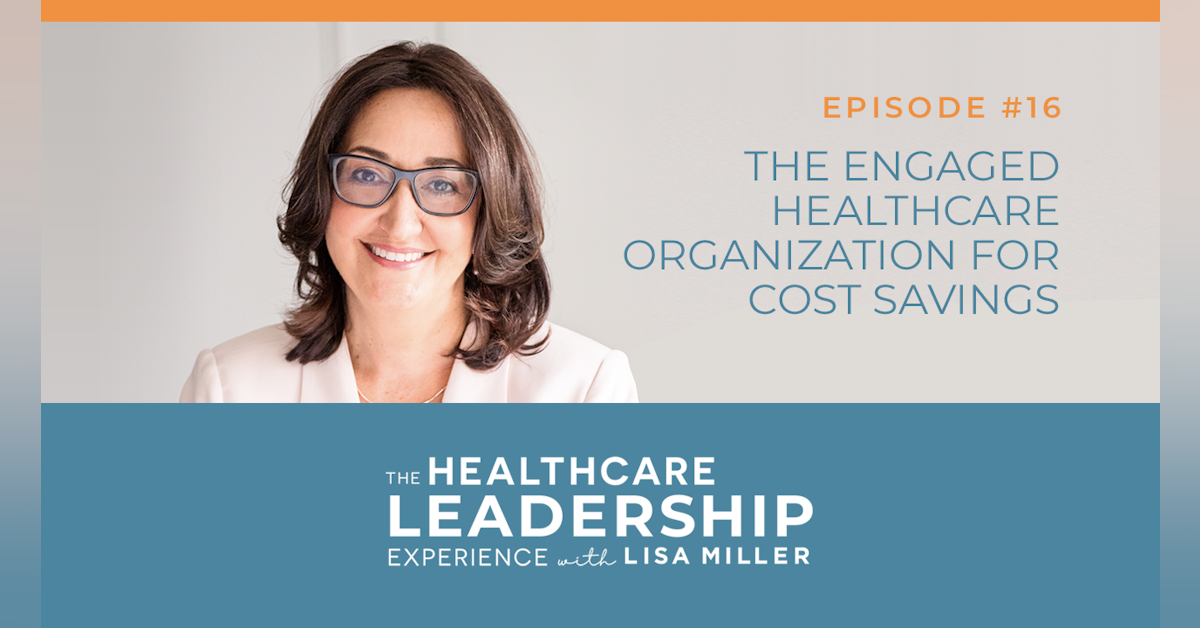 The Engaged Healthcare Organization for Cost Savings | Ep.16