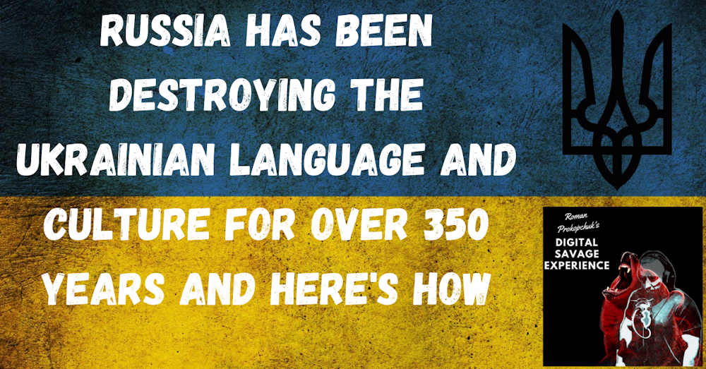 Russia Has Been Destroying the Ukrainian Language and Culture for Over 350 Years And Here's How
