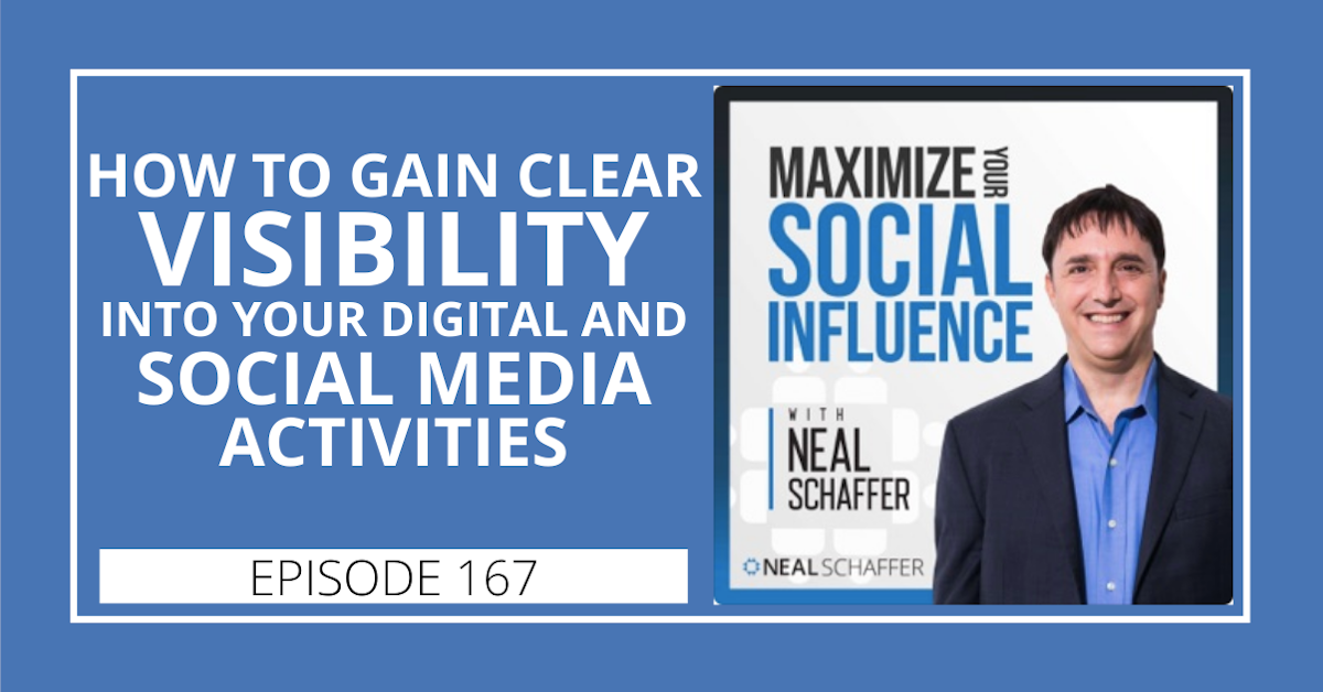 167: How to Gain Clear Visibility into Your Digital and Social Media Marketing Activities