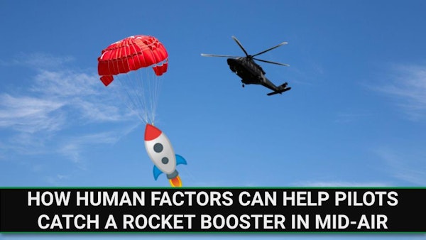 E243 - How Human Factors Can Help Pilots Catch A Rocket Booster in Mid-Air Image
