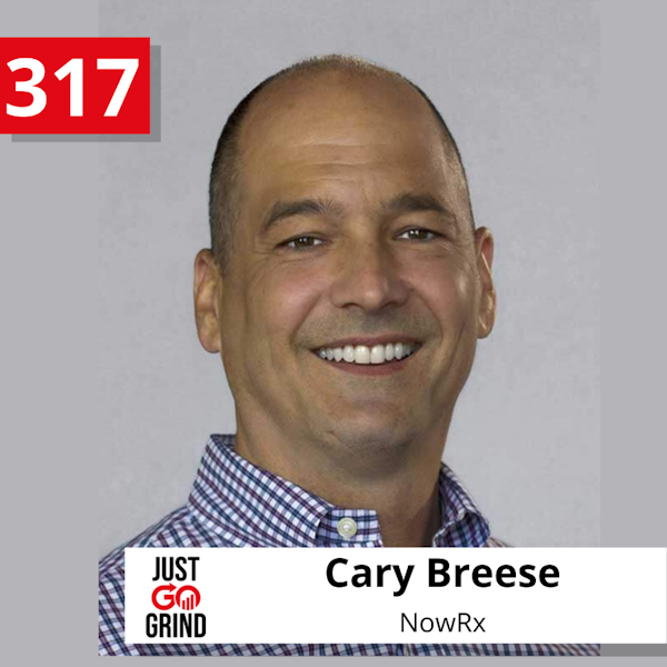 #317 Cary Breese, Co-Founder and CEO of NowRx, on Disrupting the Pharmacy Industry and the Path to Becoming a National Brand Image