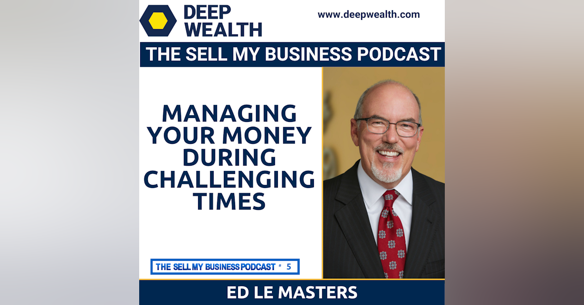 Ed LeMasters On Managing Your Money During Challenging Times (#5)