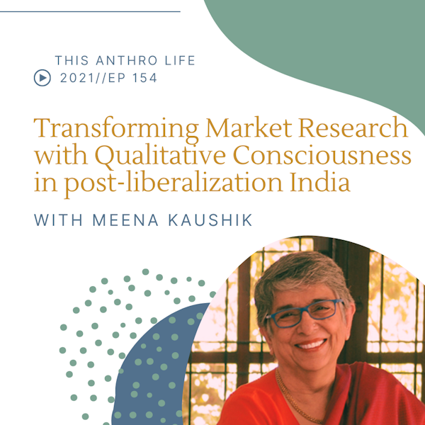 Transforming Market Research with Qualitative Consciousness in post-liberalization India w/ Dr. Meena Kaushik and Madhuri Karak Image