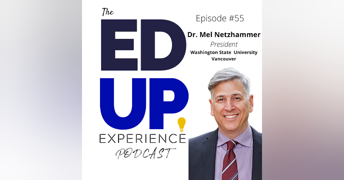 55: Students, the Grieving Stage, and Social Unrest in Higher Education - with Dr. Mel Netzhammer, Chancellor, Washington State University - Vancouver