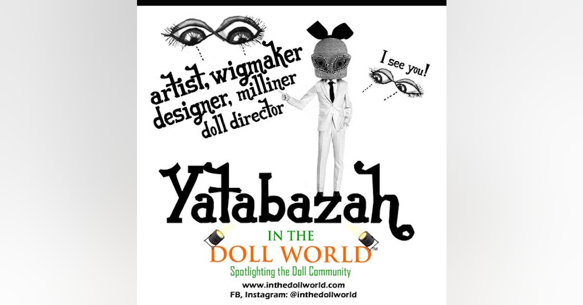 Thanos Samara aka Yatabazah, Doll Wig Maker, Artist, Actor on In The Doll World doll podcast
