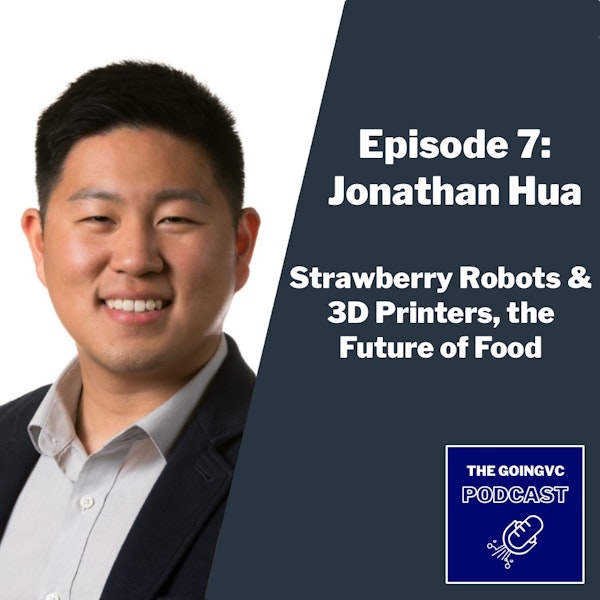 Episode 7 — Strawberry Robots & 3D Printers, the Future of Food with Jonathan Hua Image