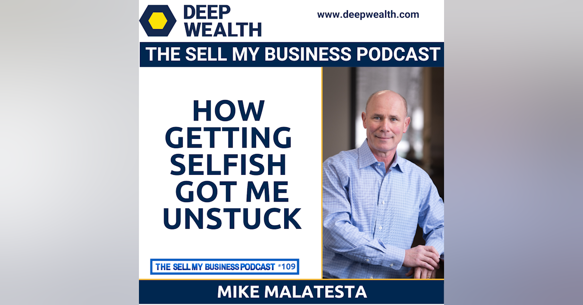 Mike Malatesta On How Getting Selfish Got Me Unstuck (#109)