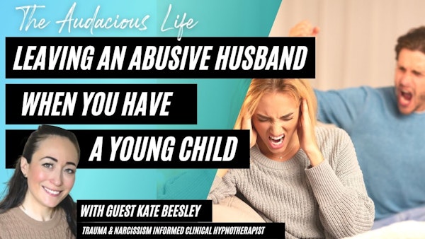Leaving an Abusive Husband When You have a Young Child with Kate Beesley Image
