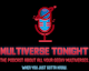 Multiverse Tonight - The Podcast about All Your Geeky Universes Album Art