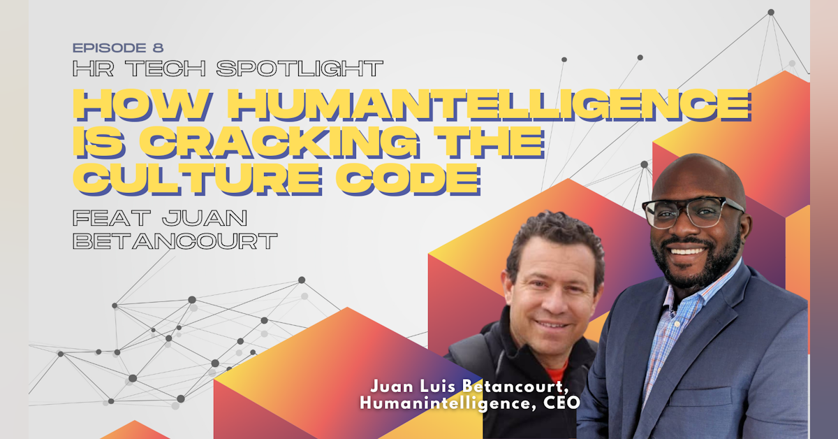 HR Tech Spotlight: How Humantelligence is Cracking the Culture Code with Juan Betancourt