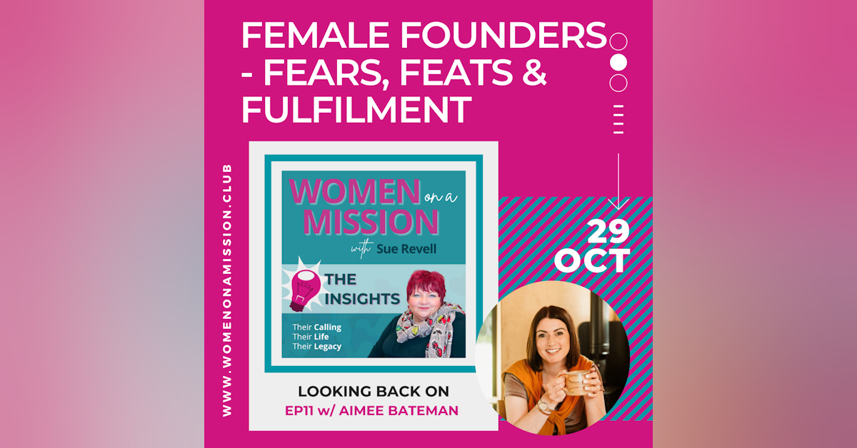 Episode 12: Looking back on "Female Founders: fears, feats & fulfilment" with Aimee Bateman (Insights)