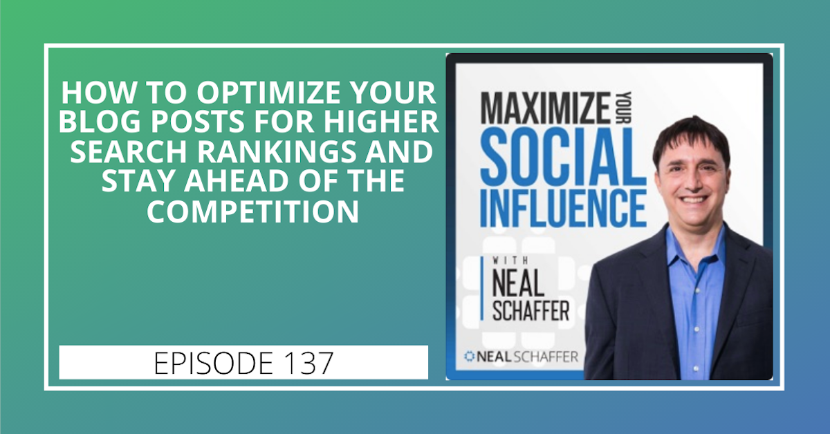 137: How To Optimize Your Blog Posts For Higher Search Rankings And Stay Ahead Of The Competition