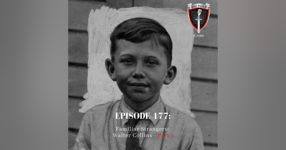 Episode 177: Familiar Strangers: Walter Collins - Part 1
