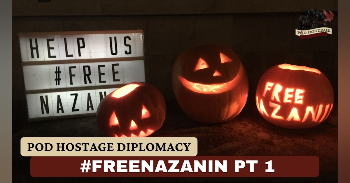 Free Nazanin, British Hostage in Iran – The Hunger Strike, Part 1 | Pod Hostage Diplomacy