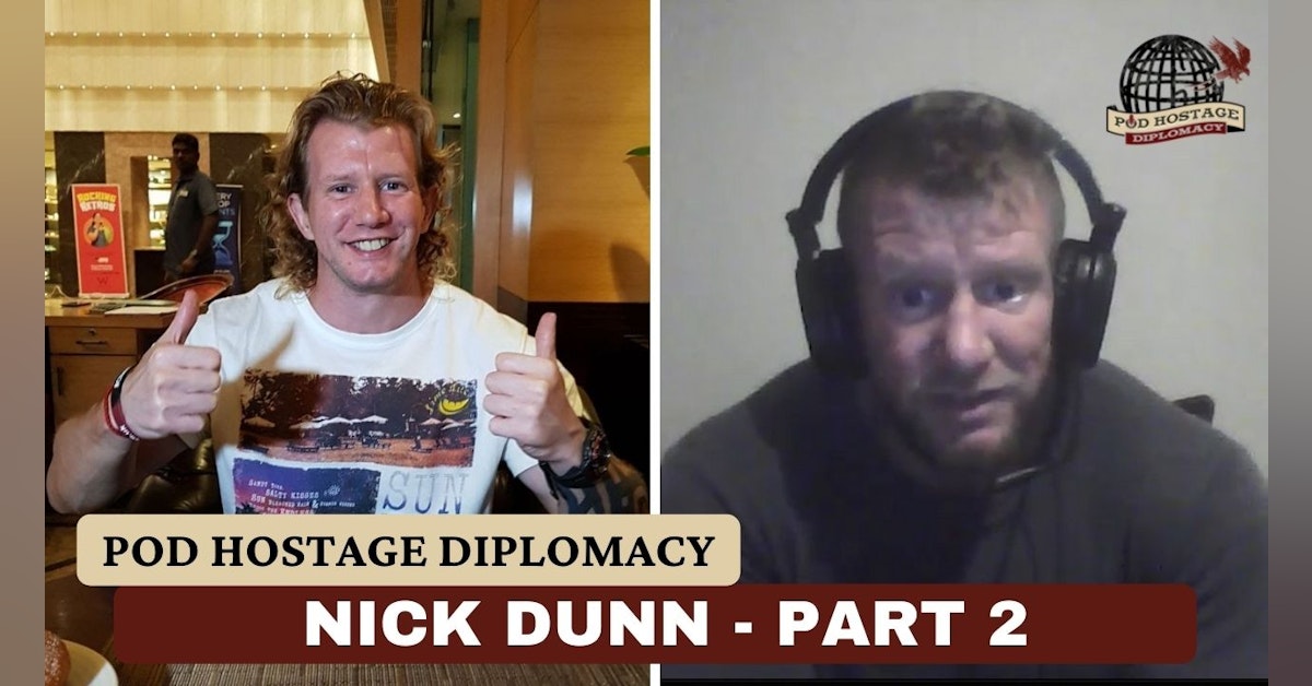 Nick Dunn, British citizen and former British Army soldier previously held in India, Part 2 | Pod Hostage Diplomacy