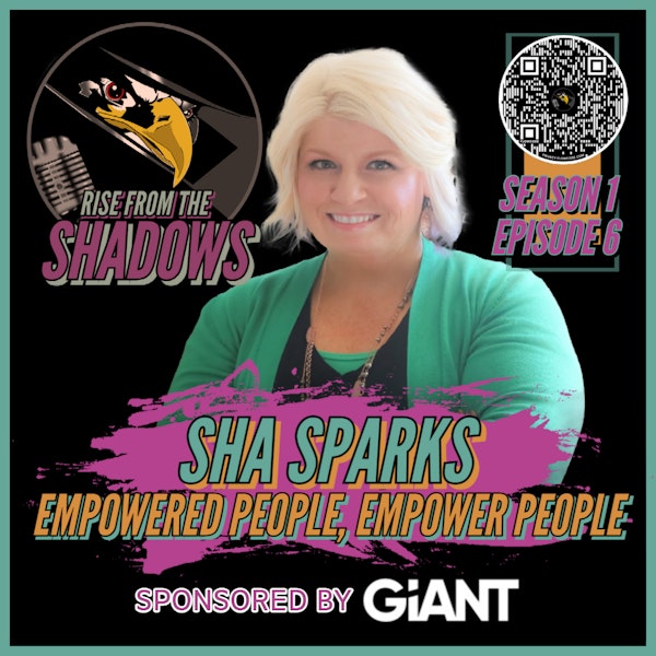 Rise From The Shadows | S1E6: Empowered People, Empower People with Sha Sparks Image