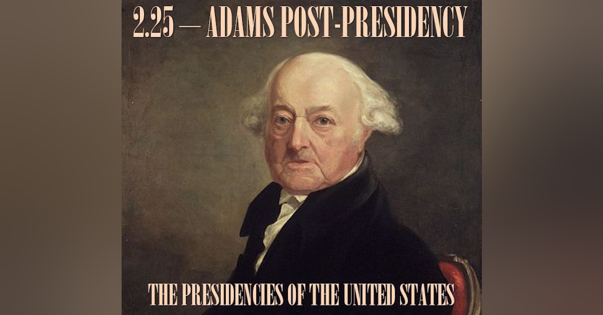 2.25 – Adams Post-Presidency